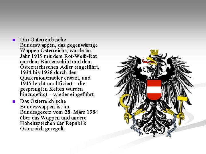 n n Das Österreichische Bundeswappen, das gegenwärtige Wappen Österreichs, wurde im Jahr 1919 mit