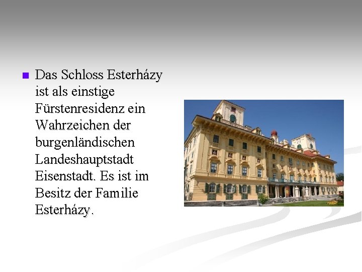 n Das Schloss Esterházy ist als einstige Fürstenresidenz ein Wahrzeichen der burgenländischen Landeshauptstadt Eisenstadt.