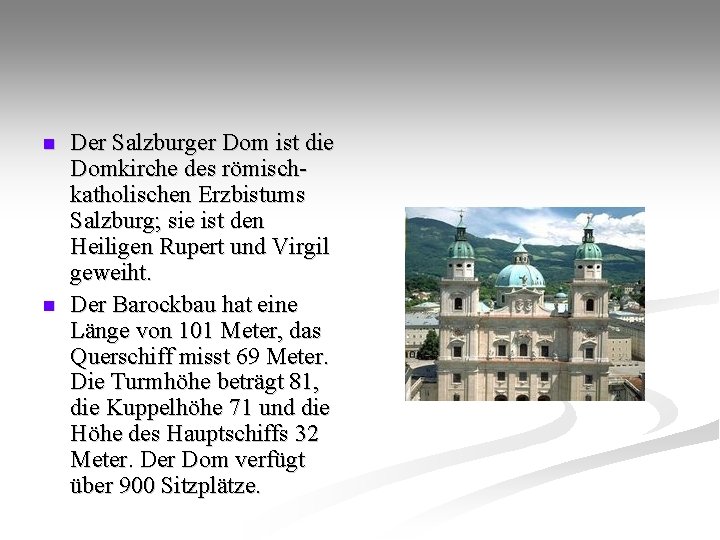 n n Der Salzburger Dom ist die Domkirche des römischkatholischen Erzbistums Salzburg; sie ist