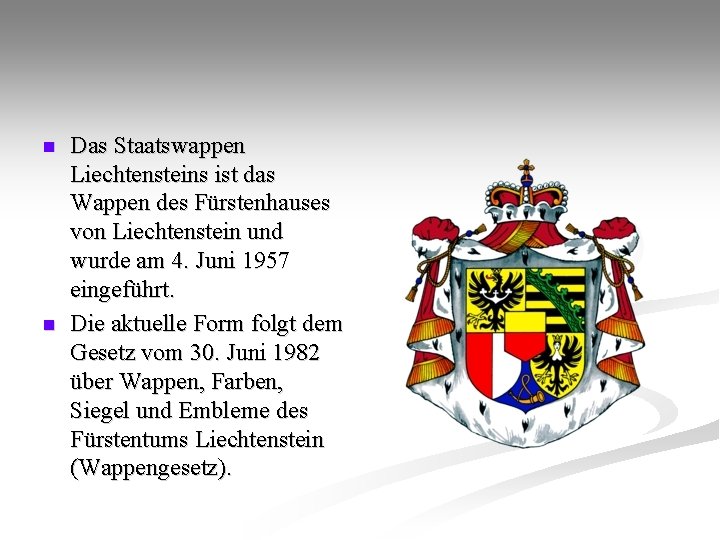 n n Das Staatswappen Liechtensteins ist das Wappen des Fürstenhauses von Liechtenstein und wurde