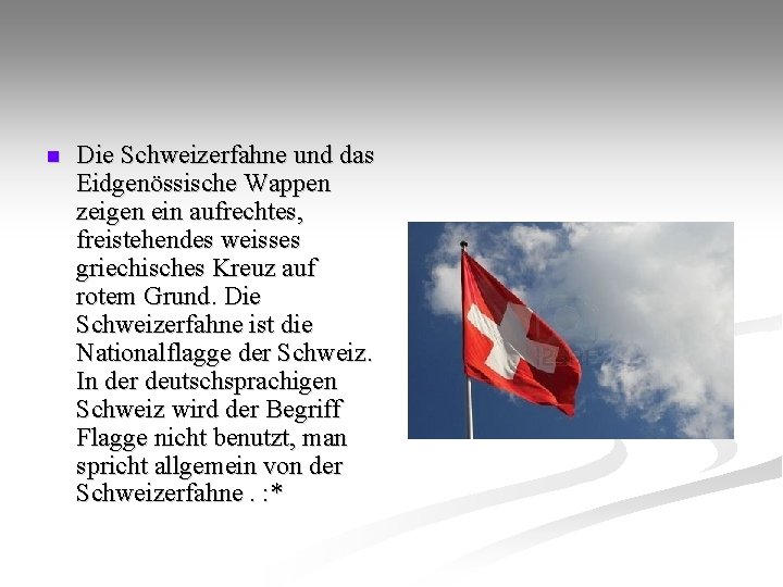 n Die Schweizerfahne und das Eidgenössische Wappen zeigen ein aufrechtes, freistehendes weisses griechisches Kreuz