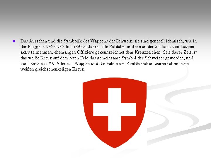 n Das Aussehen und die Symbolik des Wappens der Schweiz, sie sind generell identisch,