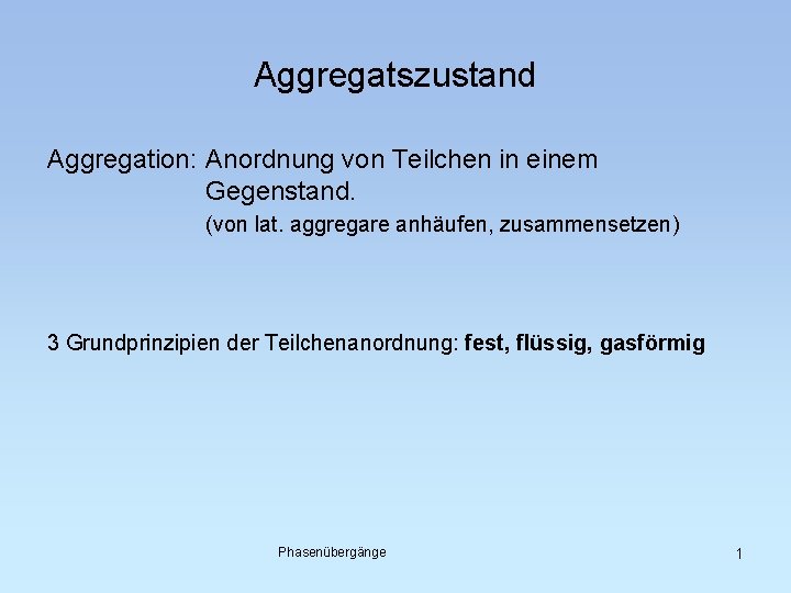 Aggregatszustand Aggregation: Anordnung von Teilchen in einem Gegenstand. (von lat. aggregare anhäufen, zusammensetzen) 3