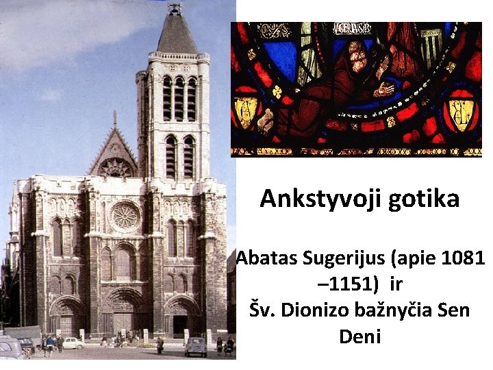 Ankstyvoji gotika Abatas Sugerijus (apie 1081 – 1151) ir Šv. Dionizo bažnyčia Sen Deni Ankstyvoji gotika Abatas Sugerijus (apie 1081 – 1151) ir Šv. Dionizo bažnyčia Sen Deni