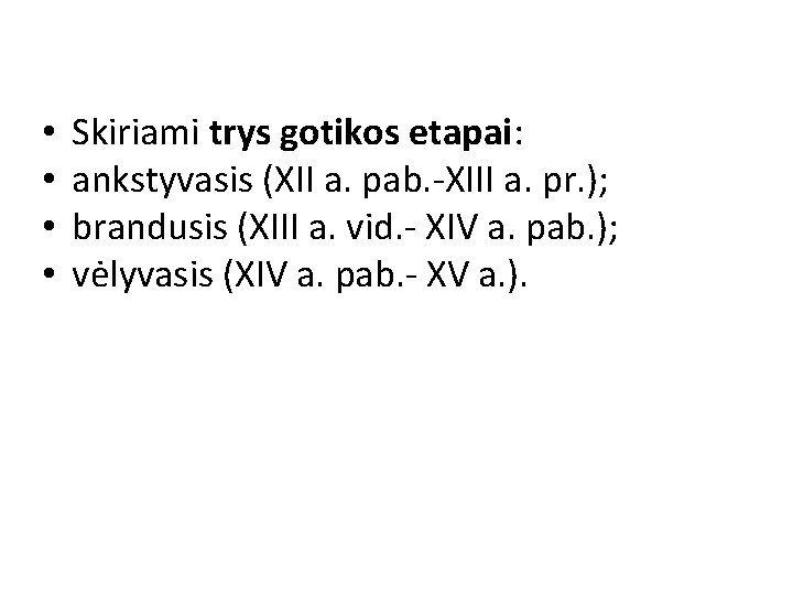 • • Skiriami trys gotikos etapai: ankstyvasis (XII a. pab. -XIII a. pr. • • Skiriami trys gotikos etapai: ankstyvasis (XII a. pab. -XIII a. pr.