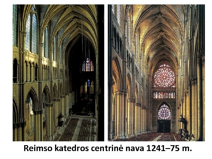 Reimso katedros centrinė nava 1241– 75 m. Reimso katedros centrinė nava 1241– 75 m.
