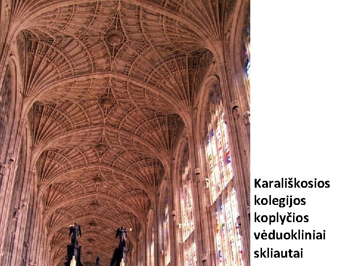 Karališkosios kolegijos koplyčios vėduokliniai skliautai Karališkosios kolegijos koplyčios vėduokliniai skliautai