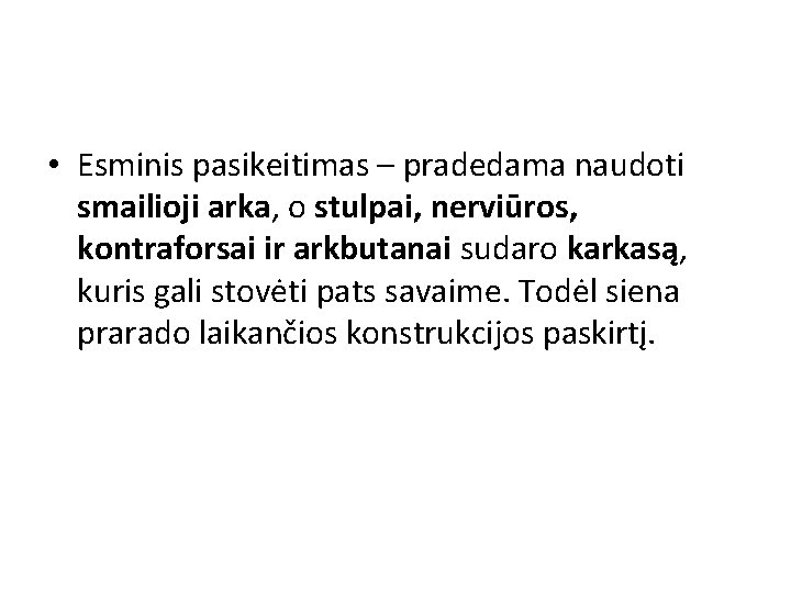 • Esminis pasikeitimas – pradedama naudoti smailioji arka, o stulpai, nerviūros, kontraforsai ir • Esminis pasikeitimas – pradedama naudoti smailioji arka, o stulpai, nerviūros, kontraforsai ir