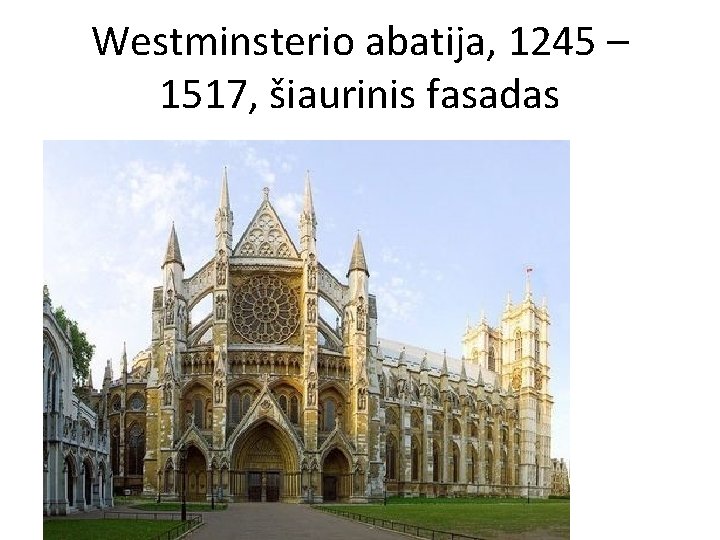 Westminsterio abatija, 1245 – 1517, šiaurinis fasadas Westminsterio abatija, 1245 – 1517, šiaurinis fasadas