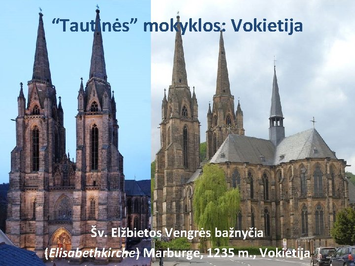 “Tautinės” mokyklos: Vokietija Šv. Elžbietos Vengrės bažnyčia (Elisabethkirche) Marburge, 1235 m. , Vokietija “Tautinės” mokyklos: Vokietija Šv. Elžbietos Vengrės bažnyčia (Elisabethkirche) Marburge, 1235 m. , Vokietija