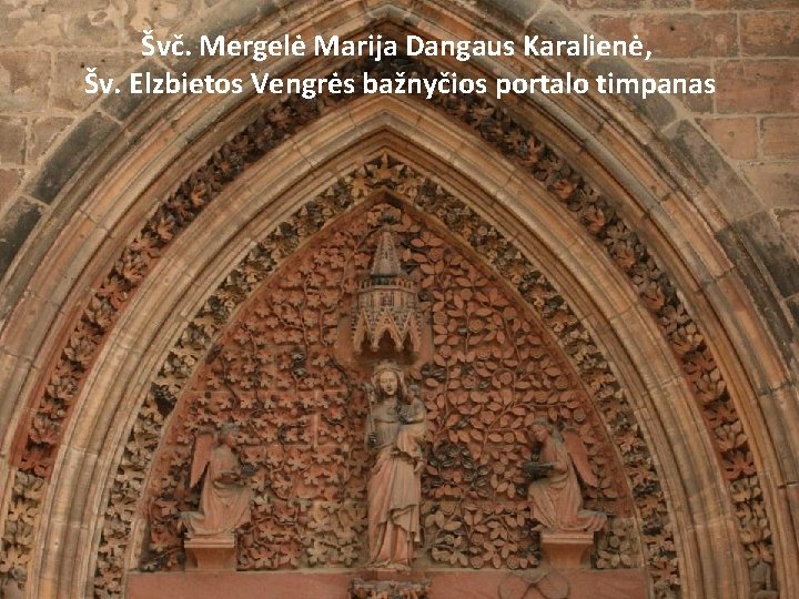 Švč. Mergelė Marija Dangaus Karalienė, Šv. Elzbietos Vengrės bažnyčios portalo timpanas Švč. Mergelė Marija Dangaus Karalienė, Šv. Elzbietos Vengrės bažnyčios portalo timpanas