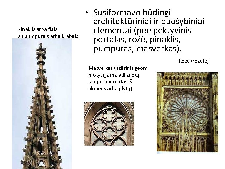 Pinaklis arba fiala su pumpurais arba krabais • Susiformavo būdingi architektūriniai ir puošybiniai elementai Pinaklis arba fiala su pumpurais arba krabais • Susiformavo būdingi architektūriniai ir puošybiniai elementai