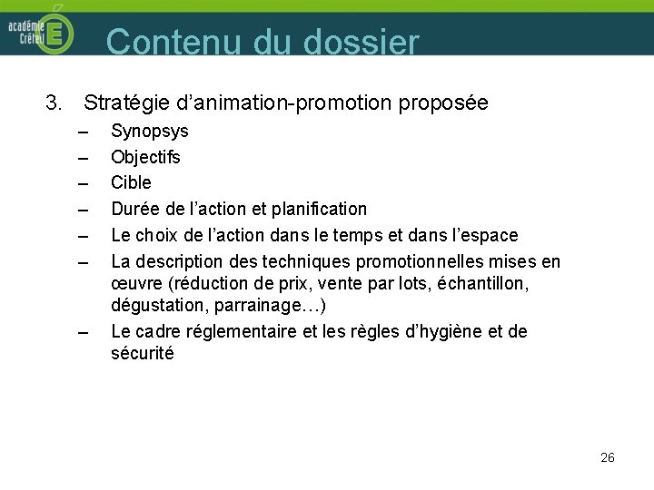 Contenu du dossier 3. Stratégie d’animation-promotion proposée – – – – Synopsys Objectifs Cible