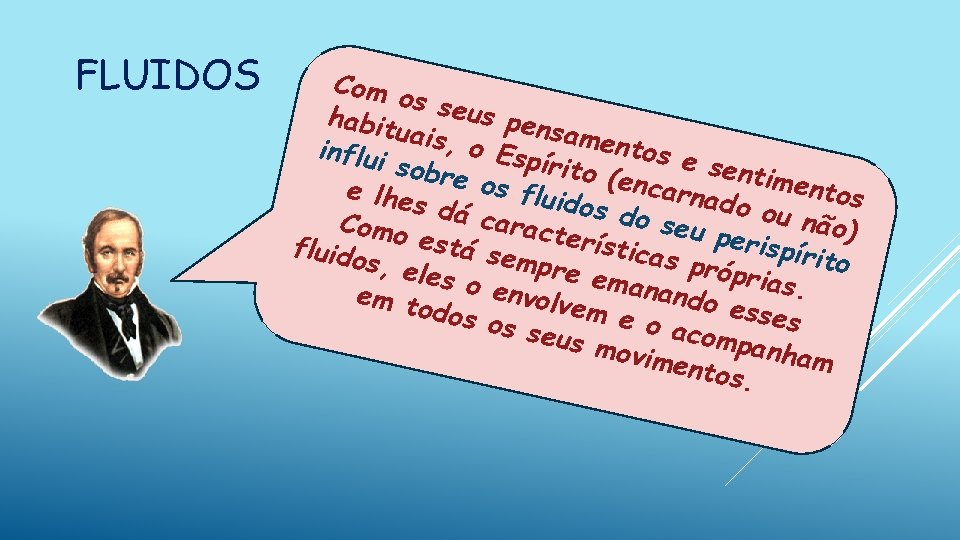 FLUIDOS Com os se us pe habit nsam uais, entos o Esp influi e