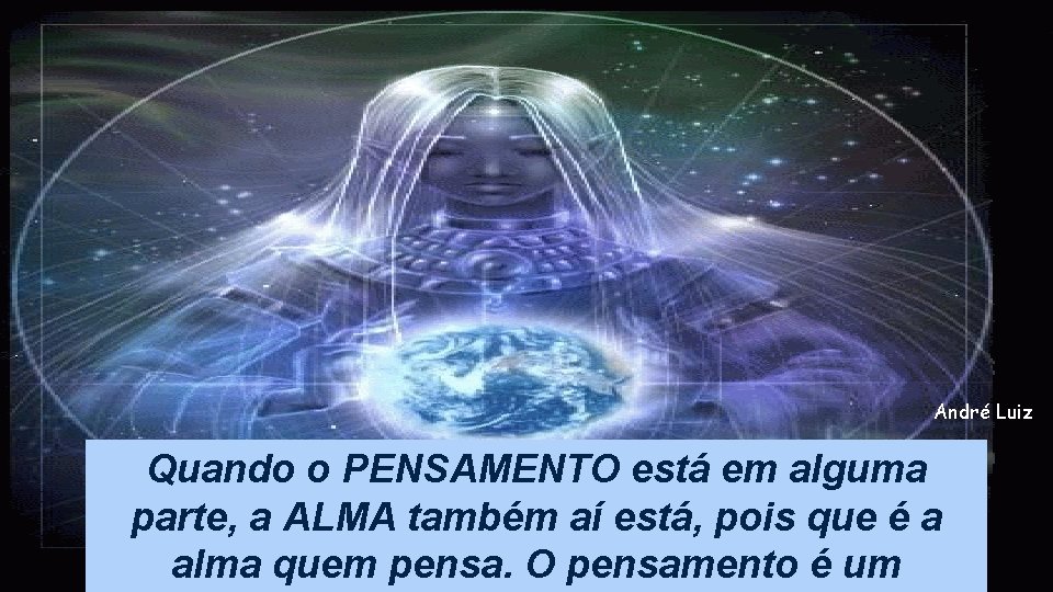 André Luiz Quando o PENSAMENTO está em alguma parte, a ALMA também aí está, André Luiz Quando o PENSAMENTO está em alguma parte, a ALMA também aí está,