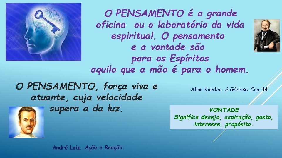 O PENSAMENTO é a grande oficina ou o laboratório da vida espiritual. O pensamento