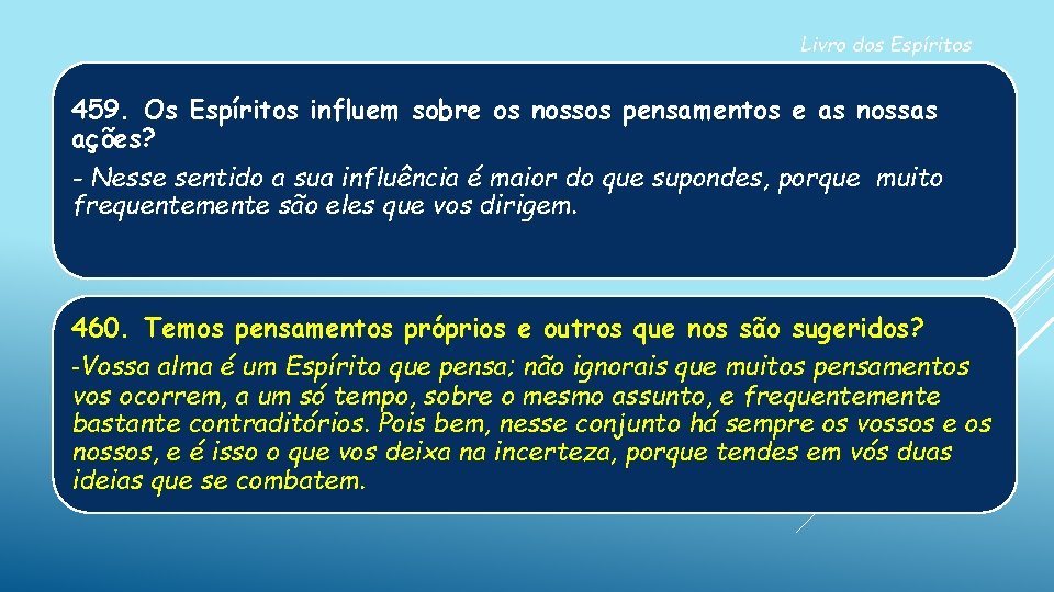 Livro dos Espíritos 459. Os Espíritos influem sobre os nossos pensamentos e as nossas Livro dos Espíritos 459. Os Espíritos influem sobre os nossos pensamentos e as nossas