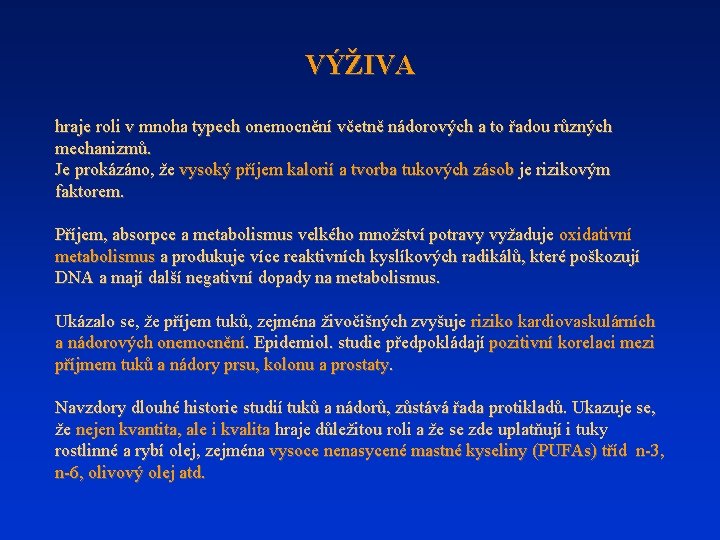 VÝŽIVA hraje roli v mnoha typech onemocnění včetně nádorových a to řadou různých mechanizmů.