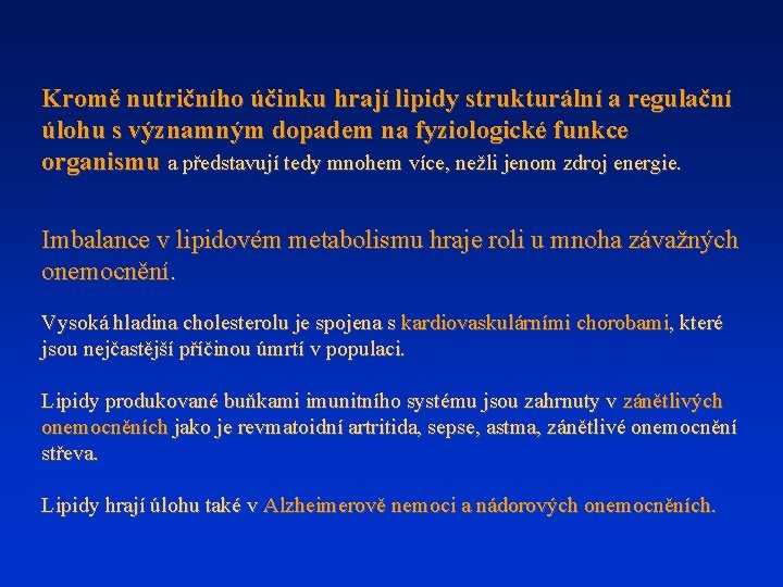 Kromě nutričního účinku hrají lipidy strukturální a regulační úlohu s významným dopadem na fyziologické