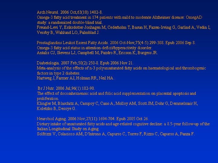 Arch Neurol. 2006 Oct; 63(10): 1402 -8. Omega-3 fatty acid treatment in 174 patients