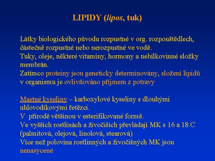 LIPIDY (lipos, tuk) Látky biologického původu rozpustné v org. rozpouštědlech, částečně rozpustné nebo nerozpustné