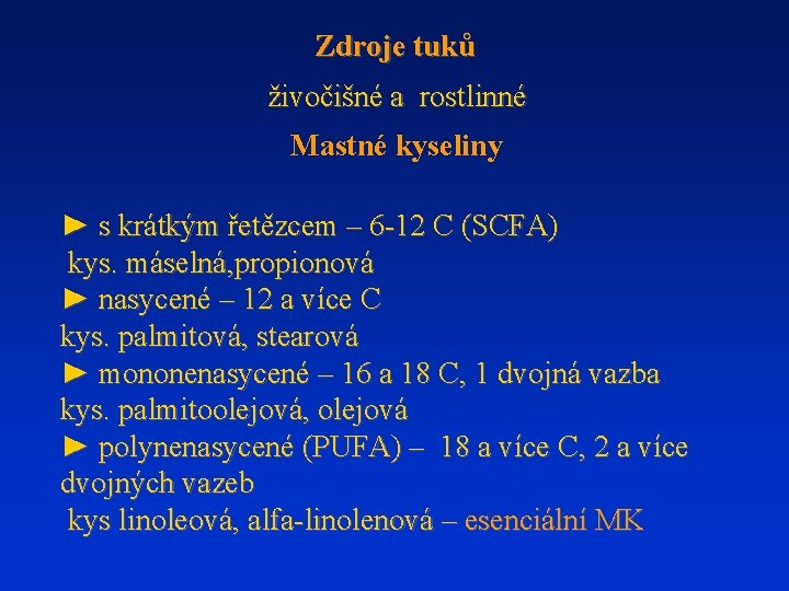 Zdroje tuků živočišné a rostlinné Mastné kyseliny ► s krátkým řetězcem – 6 -12