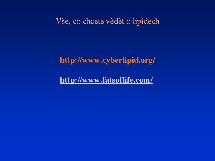 Vše, co chcete vědět o lipidech http: //www. cyberlipid. org/ http: //www. fatsoflife. com/