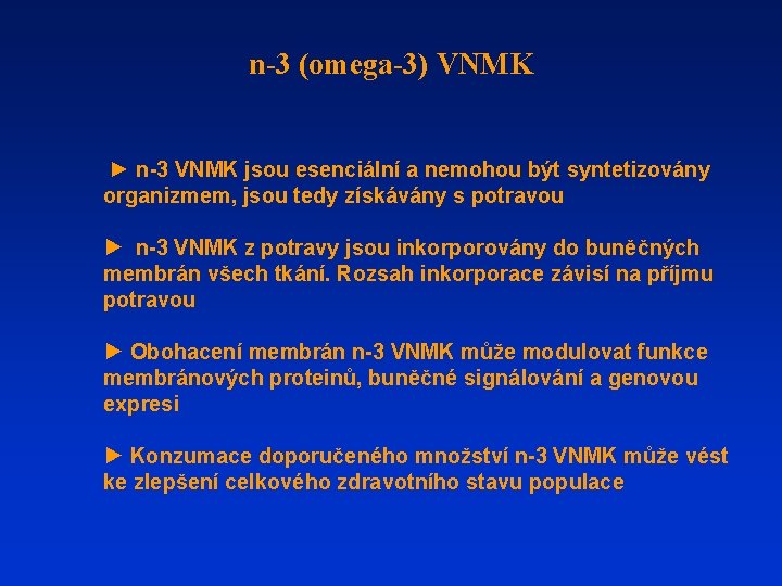 n-3 (omega-3) VNMK ► n-3 VNMK jsou esenciální a nemohou být syntetizovány organizmem, jsou