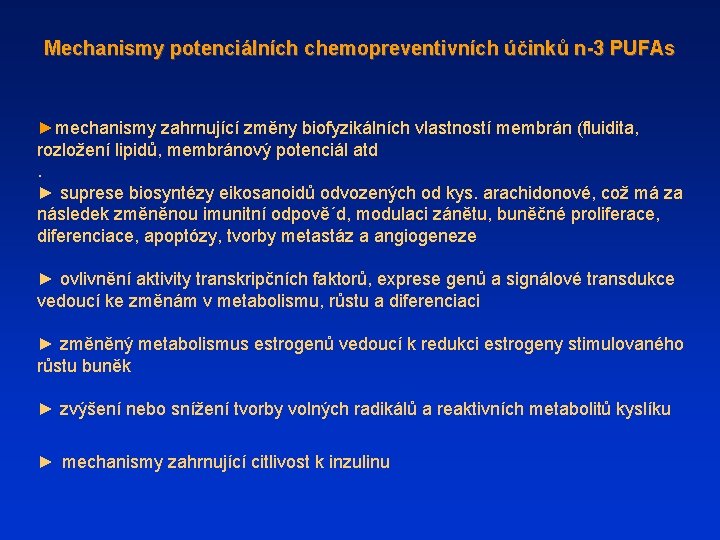 Mechanismy potenciálních chemopreventivních účinků n-3 PUFAs ►mechanismy zahrnující změny biofyzikálních vlastností membrán (fluidita, rozložení