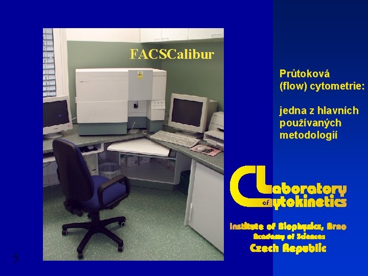 FACSCalibur Průtoková (flow) cytometrie: jedna z hlavních používaných metodologií 5 