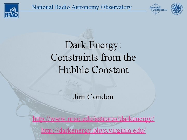 National Radio Astronomy Observatory Dark Energy: Constraints from the Hubble Constant Jim Condon http: