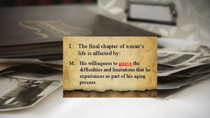 I. The final chapter of a man’s life is affected by: M. His willingness