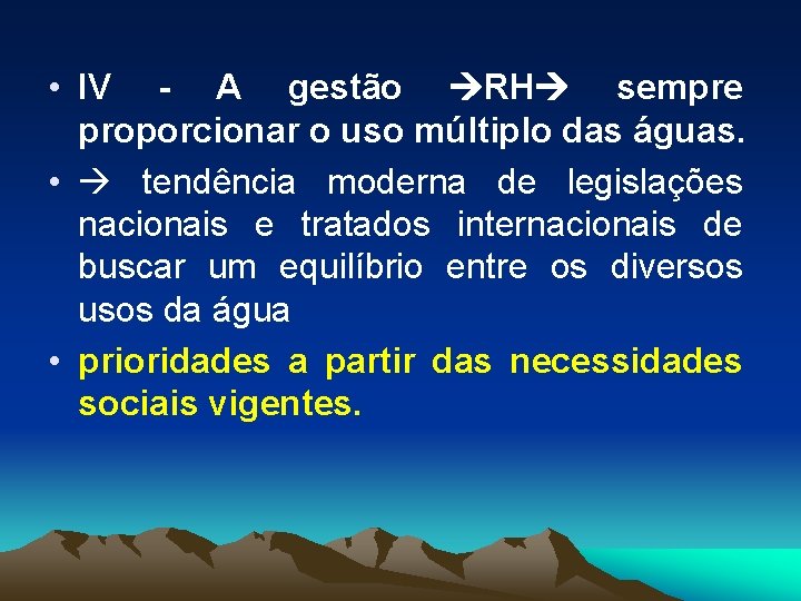  • IV - A gestão RH sempre proporcionar o uso múltiplo das águas.