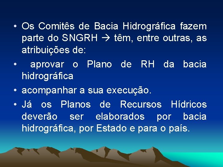  • Os Comitês de Bacia Hidrográfica fazem parte do SNGRH têm, entre outras,