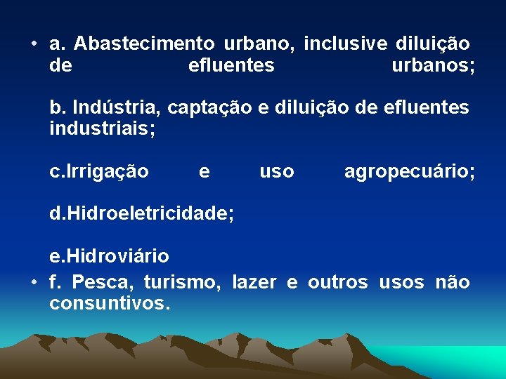  • a. Abastecimento urbano, inclusive diluição de efluentes urbanos; b. Indústria, captação e