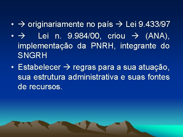  • originariamente no país Lei 9. 433/97 • Lei n. 9. 984/00, criou