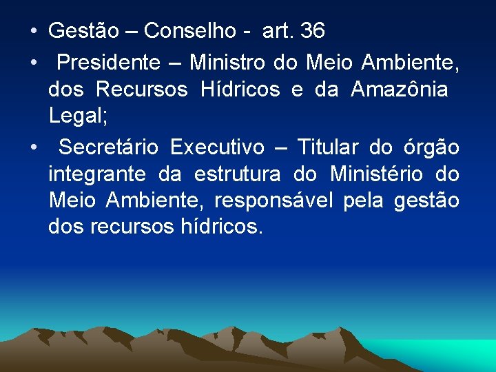  • Gestão – Conselho - art. 36 • Presidente – Ministro do Meio