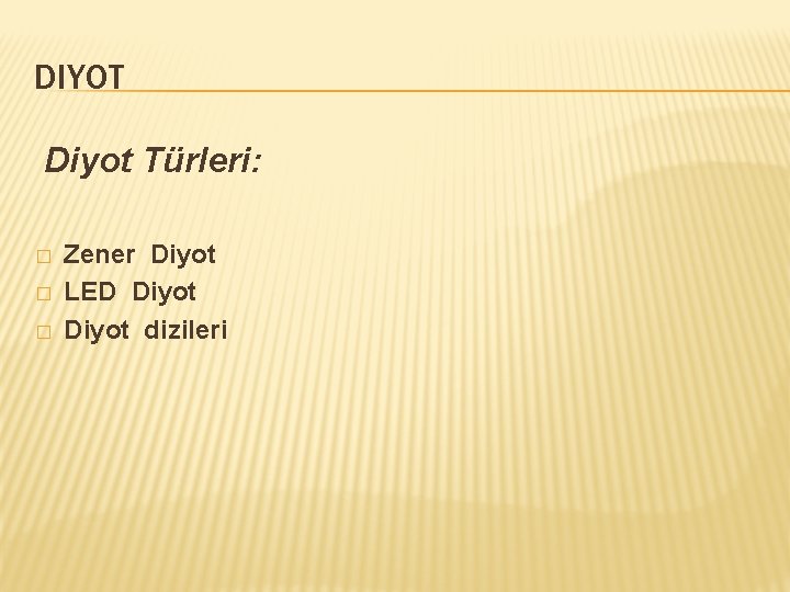 DIYOT Diyot Türleri: � � � Zener Diyot LED Diyot dizileri 