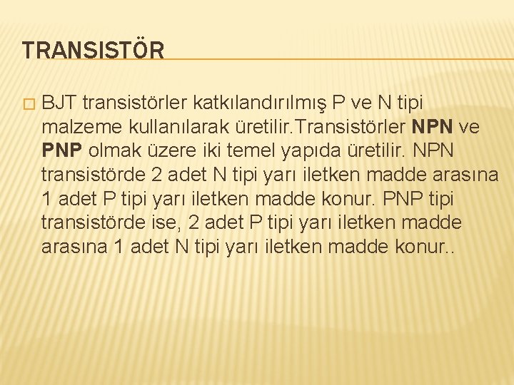 TRANSISTÖR � BJT transistörler katkılandırılmış P ve N tipi malzeme kullanılarak üretilir. Transistörler NPN