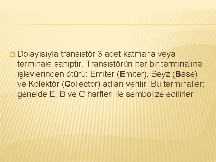 � Dolayısıyla transistör 3 adet katmana veya terminale sahiptir. Transistörün her bir terminaline işlevlerinden