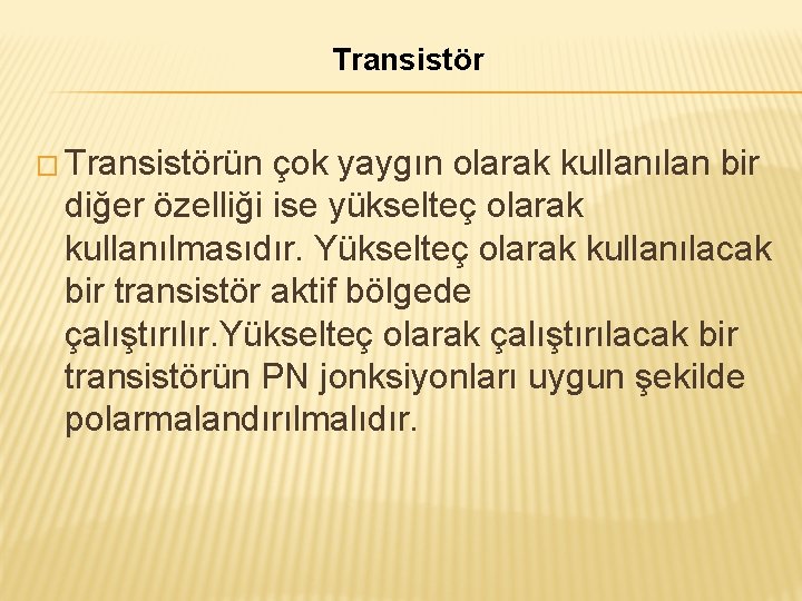 Transistör � Transistörün çok yaygın olarak kullanılan bir diğer özelliği ise yükselteç olarak kullanılmasıdır.