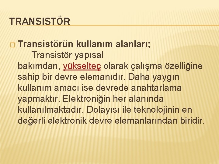 TRANSISTÖR � Transistörün kullanım alanları; Transistör yapısal bakımdan, yükselteç olarak çalışma özelliğine sahip bir