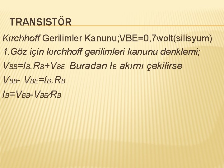 TRANSISTÖR Kırchhoff Gerilimler Kanunu; VBE=0, 7 wolt(silisyum) 1. Göz için kırchhoff gerilimleri kanunu denklemi;