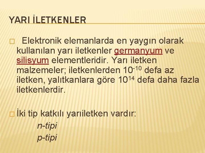 YARI İLETKENLER � Elektronik elemanlarda en yaygın olarak kullanılan yarı iletkenler germanyum ve silisyum