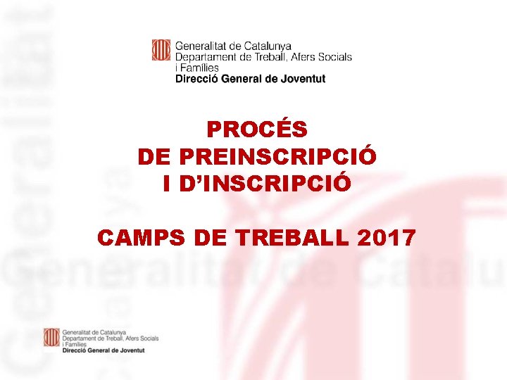 PROCÉS DE PREINSCRIPCIÓ I D’INSCRIPCIÓ CAMPS DE TREBALL 2017 