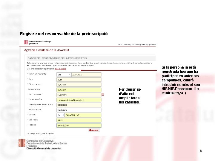 Registre del responsable de la preinscripció Per donar-se d’alta cal omplir totes les caselles.