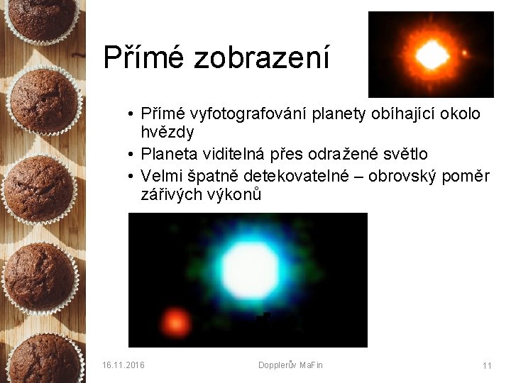 Přímé zobrazení • Přímé vyfotografování planety obíhající okolo hvězdy • Planeta viditelná přes odražené