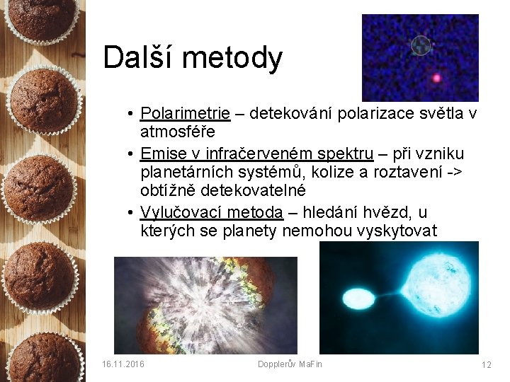 Další metody • Polarimetrie – detekování polarizace světla v atmosféře • Emise v infračerveném