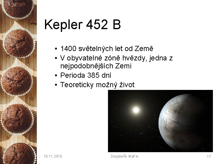 Kepler 452 B • 1400 světelných let od Země • V obyvatelné zóně hvězdy,