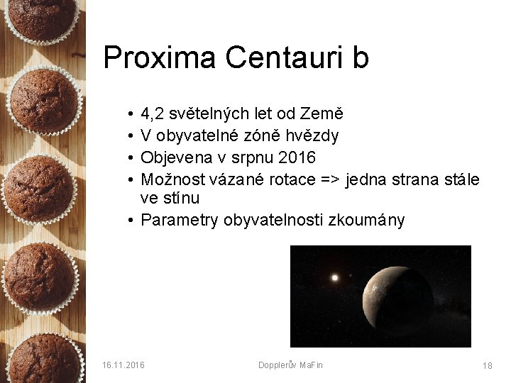 Proxima Centauri b • • 4, 2 světelných let od Země V obyvatelné zóně